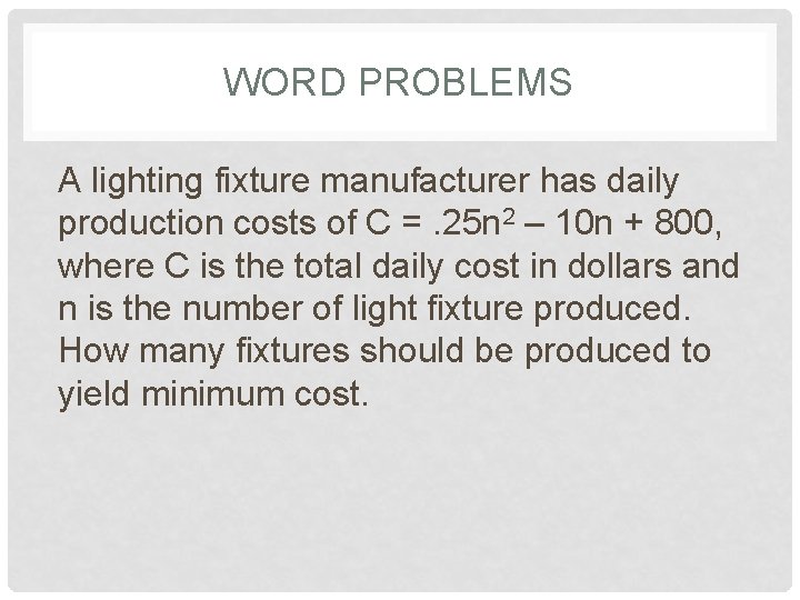 WORD PROBLEMS A lighting fixture manufacturer has daily production costs of C =. 25