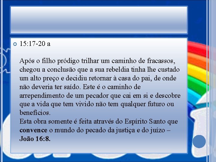  15: 17 -20 a Após o filho pródigo trilhar um caminho de fracassos,