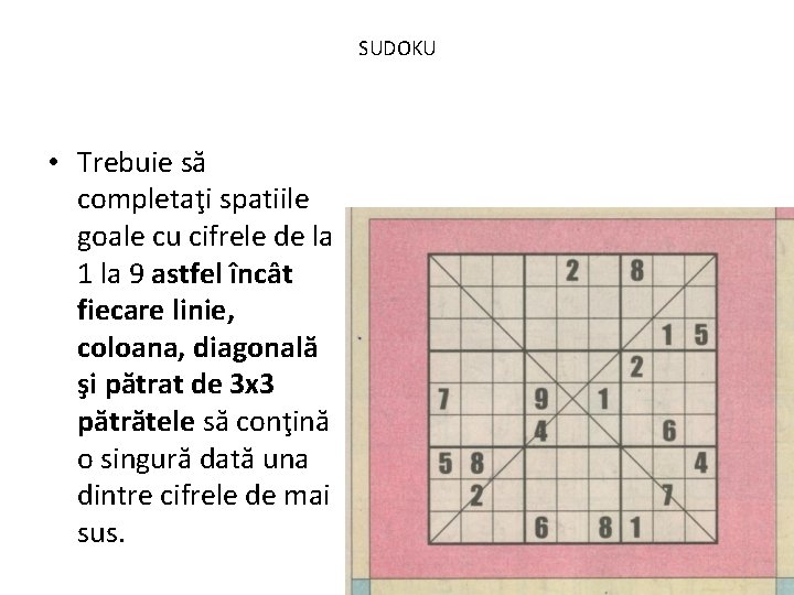 SUDOKU • Trebuie să completaţi spatiile goale cu cifrele de la 1 la 9