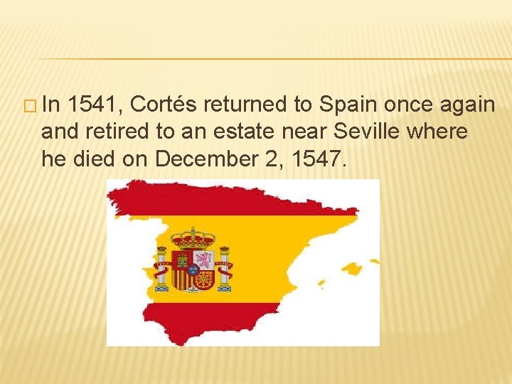 � In 1541, Cortés returned to Spain once again and retired to an estate