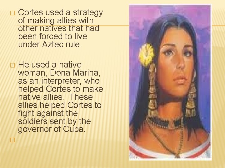 � Cortes used a strategy of making allies with other natives that had been