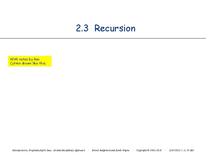 2. 3 Recursion With notes by Ron Cytron shown like this. Introduction to Programming