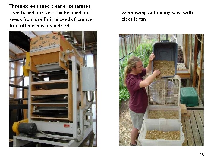 Three-screen seed cleaner separates seed based on size. Can be used on seeds from