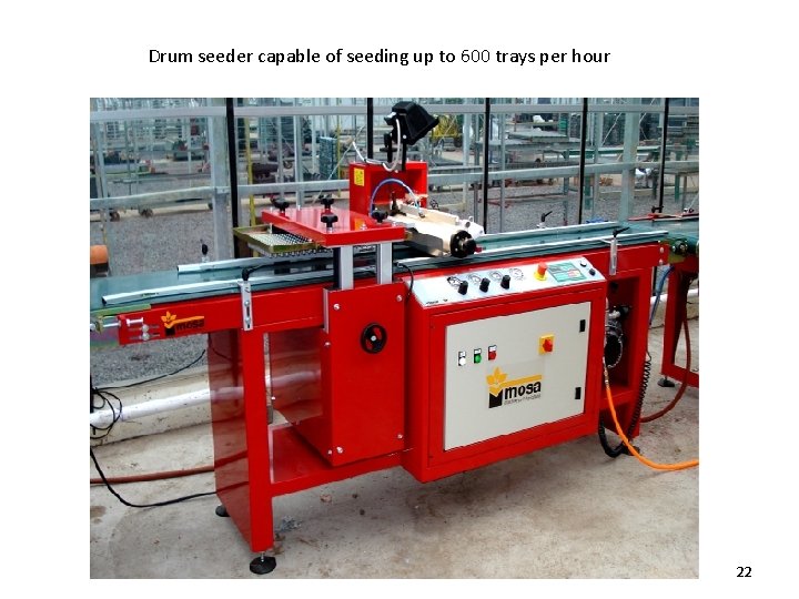 Drum seeder capable of seeding up to 600 trays per hour 22 