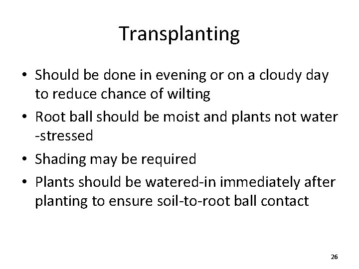 Transplanting • Should be done in evening or on a cloudy day to reduce