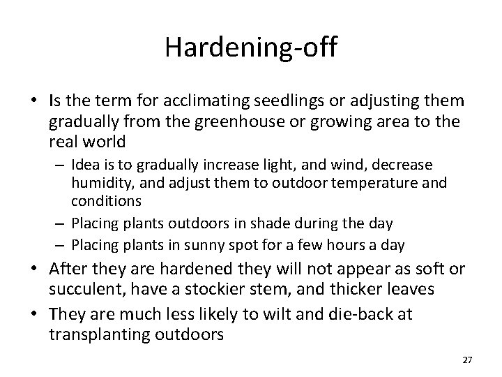 Hardening-off • Is the term for acclimating seedlings or adjusting them gradually from the