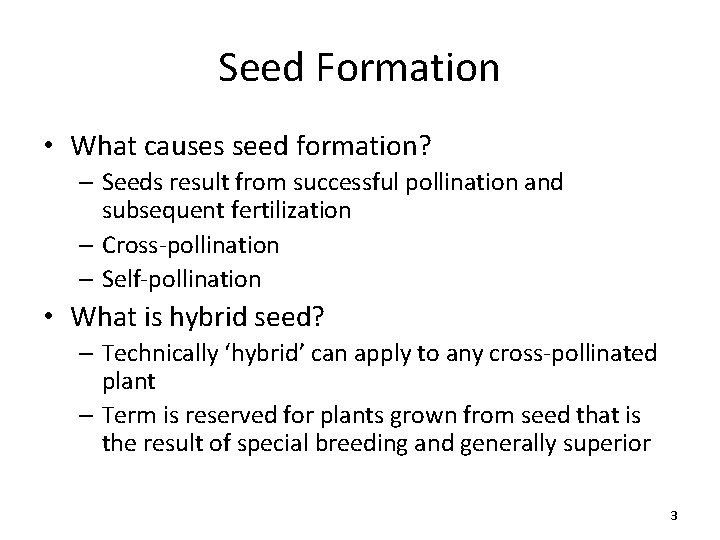 Seed Formation • What causes seed formation? – Seeds result from successful pollination and