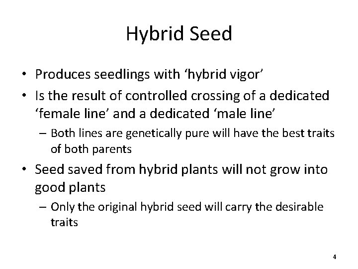 Hybrid Seed • Produces seedlings with ‘hybrid vigor’ • Is the result of controlled