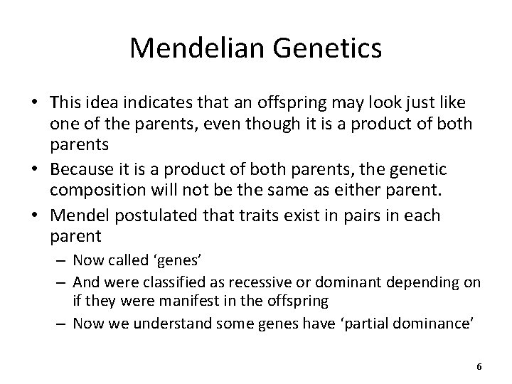 Mendelian Genetics • This idea indicates that an offspring may look just like one