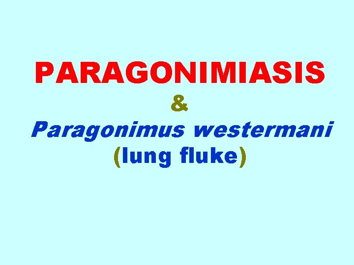 PARAGONIMIASIS & Paragonimus westermani (lung fluke) 