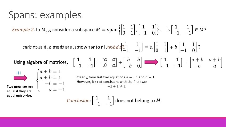 Spans: examples Using algebra of matrices, !!! Two matrices are equal if they are