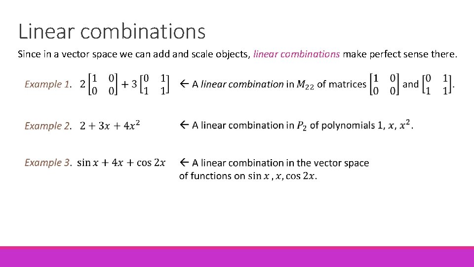 Linear combinations Since in a vector space we can add and scale objects, linear