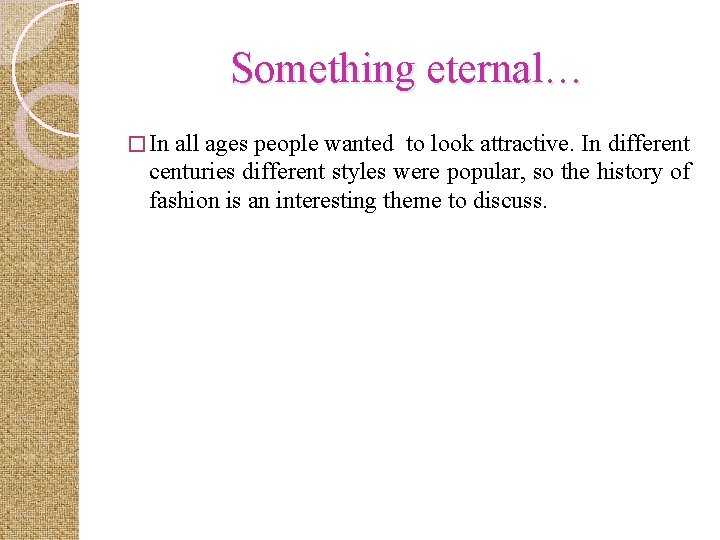 Something eternal… � In all ages people wanted to look attractive. In different centuries