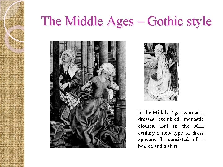 The Middle Ages – Gothic style In the Middle Ages women’s dresses resembled monastic