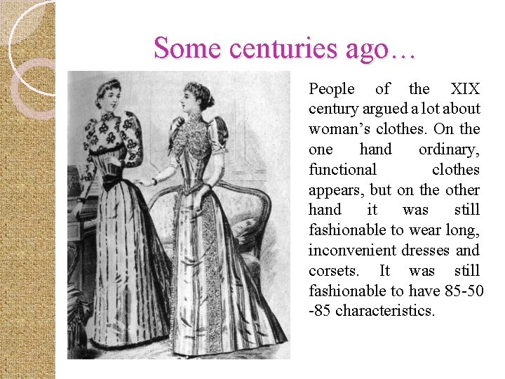 Some centuries ago… People of the XIX century argued a lot about woman’s clothes.