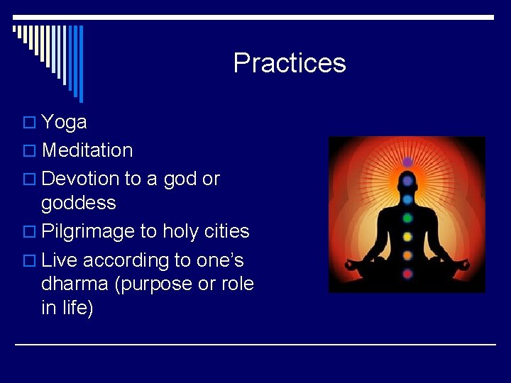 Practices o Yoga o Meditation o Devotion to a god or goddess o Pilgrimage