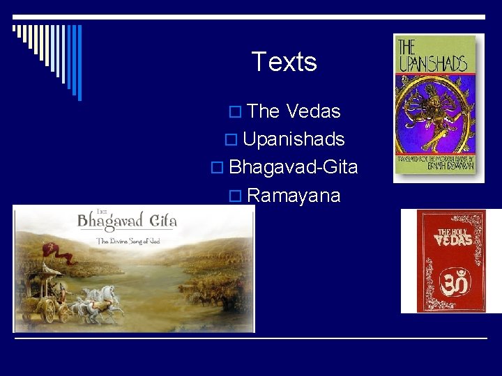 Texts o The Vedas o Upanishads o Bhagavad-Gita o Ramayana 