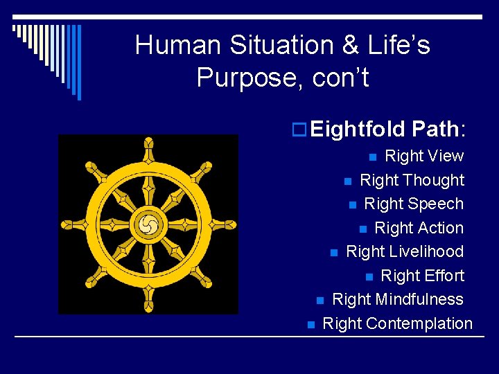 Human Situation & Life’s Purpose, con’t o Eightfold Path: Right View n Right Thought