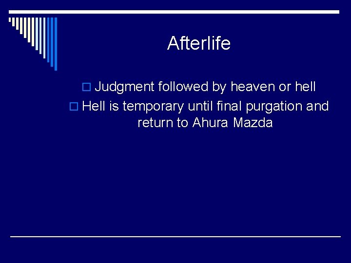 Afterlife o Judgment followed by heaven or hell o Hell is temporary until final
