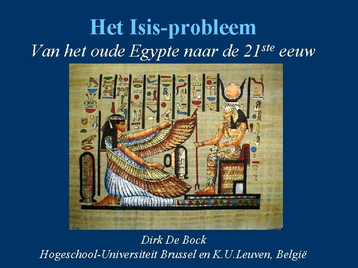 Het Isis-probleem Van het oude Egypte naar de 21 ste eeuw Dirk De Bock