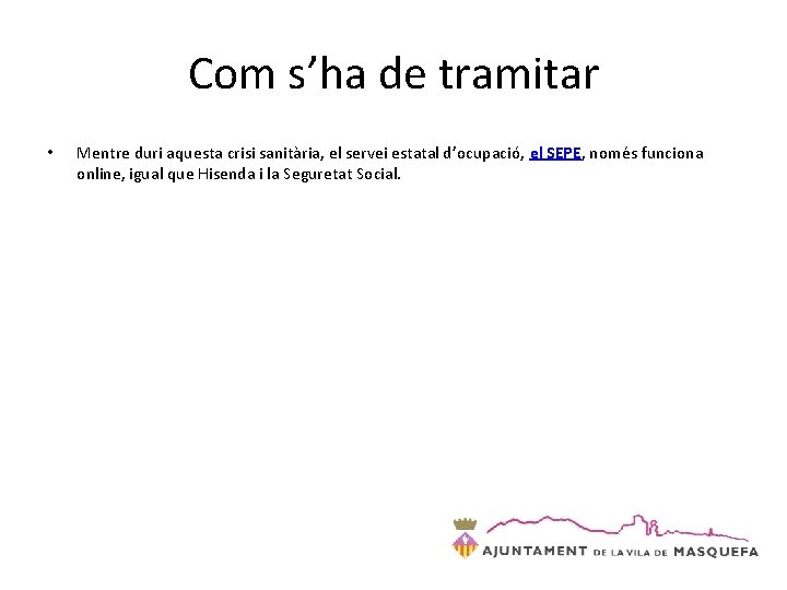 Com s’ha de tramitar • Mentre duri aquesta crisi sanitària, el servei estatal d’ocupació, Com s’ha de tramitar • Mentre duri aquesta crisi sanitària, el servei estatal d’ocupació,