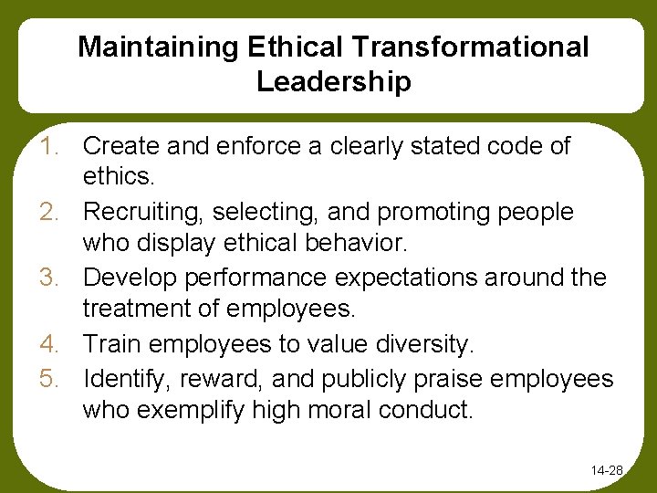 Maintaining Ethical Transformational Leadership 1. Create and enforce a clearly stated code of ethics.