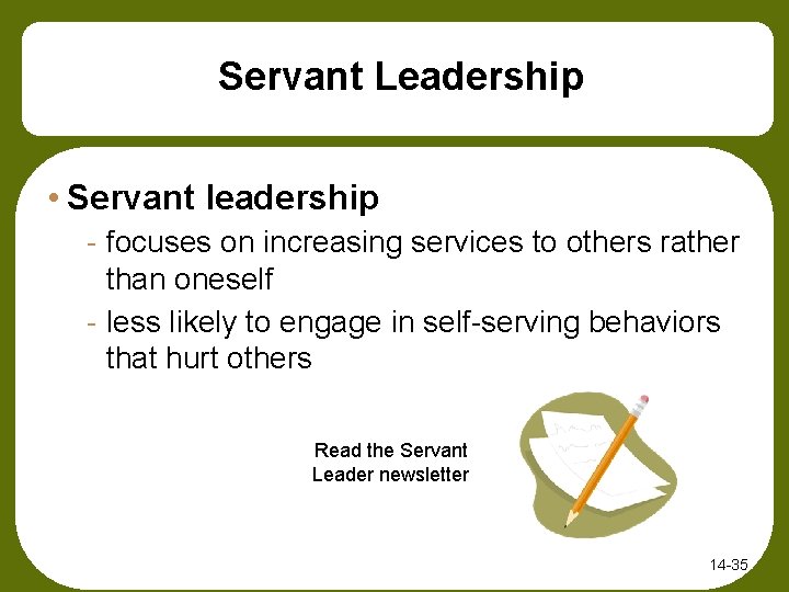 Servant Leadership • Servant leadership - focuses on increasing services to others rather than