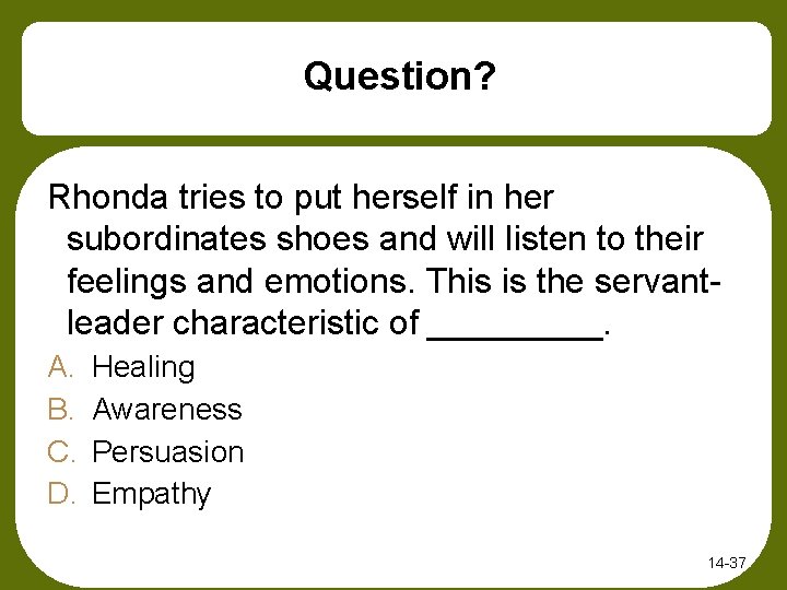 Question? Rhonda tries to put herself in her subordinates shoes and will listen to