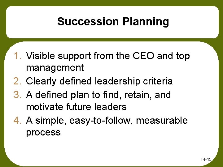 Succession Planning 1. Visible support from the CEO and top management 2. Clearly defined