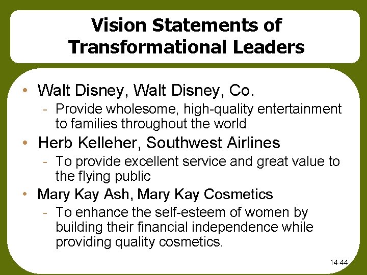 Vision Statements of Transformational Leaders • Walt Disney, Co. - Provide wholesome, high-quality entertainment