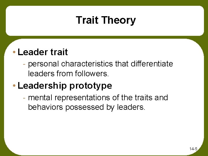 Trait Theory • Leader trait - personal characteristics that differentiate leaders from followers. •