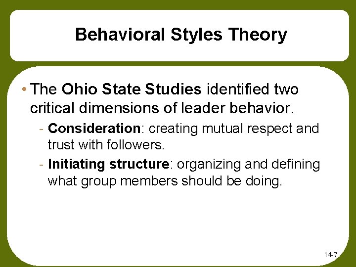 Behavioral Styles Theory • The Ohio State Studies identified two critical dimensions of leader