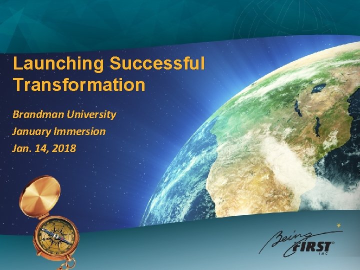 Launching Successful Transformation Brandman University January Immersion Jan. 14, 2018 