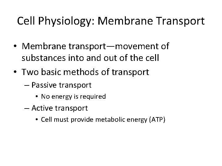 Cell Physiology: Membrane Transport • Membrane transport—movement of substances into and out of the