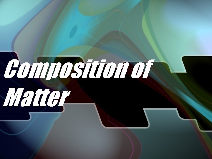 Composition of Matter 