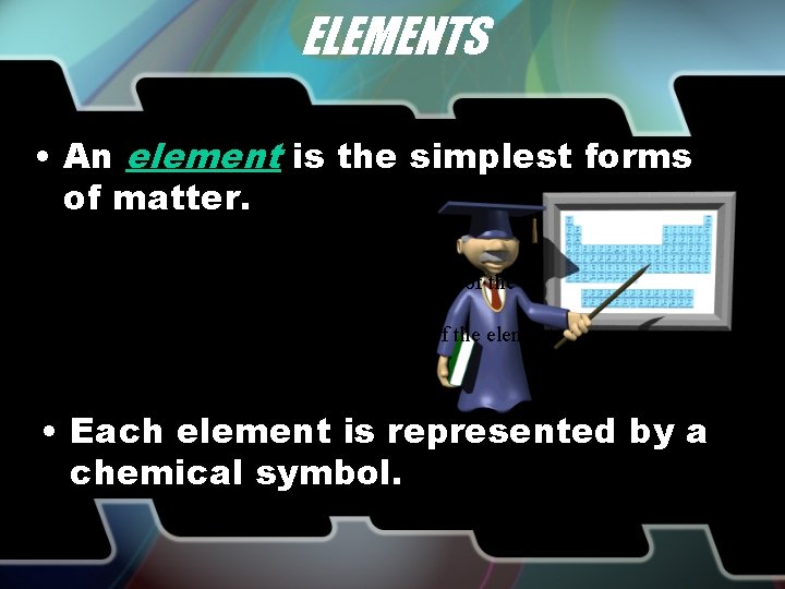 ELEMENTS • An element is the simplest forms of matter. Carbon is an element