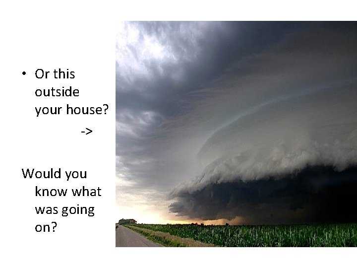  • Or this outside your house? -> Would you know what was going