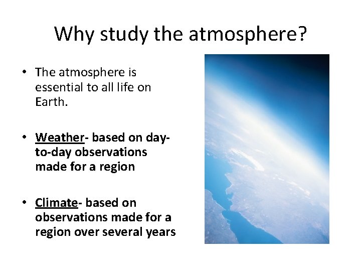 Why study the atmosphere? • The atmosphere is essential to all life on Earth.