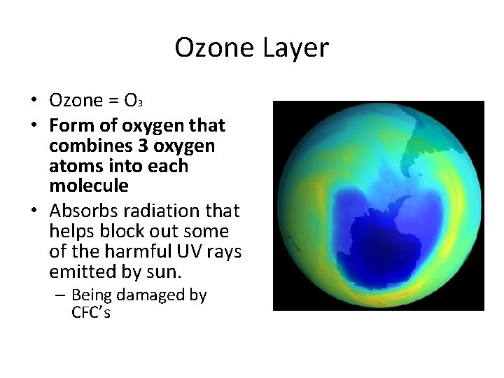 Ozone Layer • Ozone = O 3 • Form of oxygen that combines 3