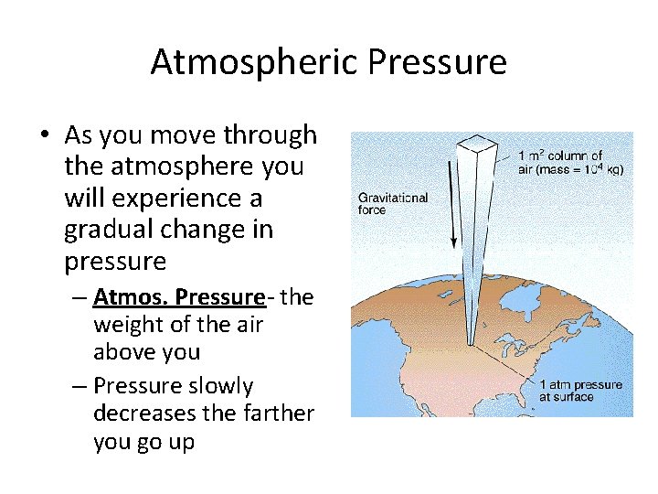 Atmospheric Pressure • As you move through the atmosphere you will experience a gradual