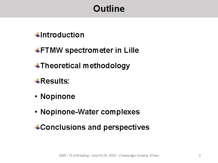 Outline Introduction FTMW spectrometer in Lille Theoretical methodology Results: • Nopinone-Water complexes Conclusions and