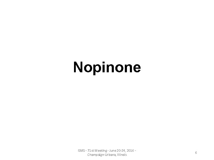 Nopinone ISMS - 71 st Meeting - June 20 -24, 2016 Champaign-Urbana, Illinois 6