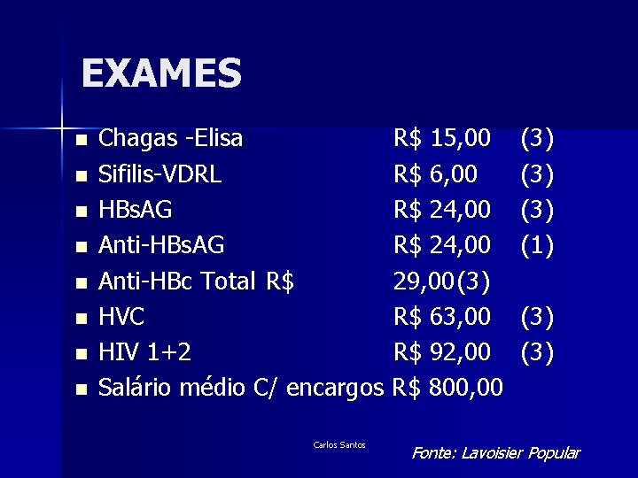 EXAMES n n n n Chagas -Elisa R$ 15, 00 Sifilis-VDRL R$ 6, 00