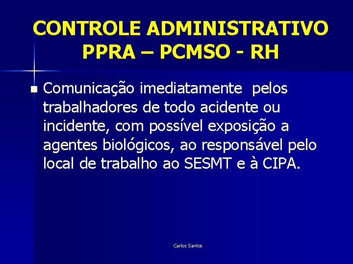 CONTROLE ADMINISTRATIVO PPRA – PCMSO - RH n Comunicação imediatamente pelos trabalhadores de todo