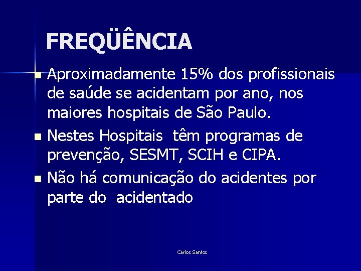 FREQÜÊNCIA Aproximadamente 15% dos profissionais de saúde se acidentam por ano, nos maiores hospitais