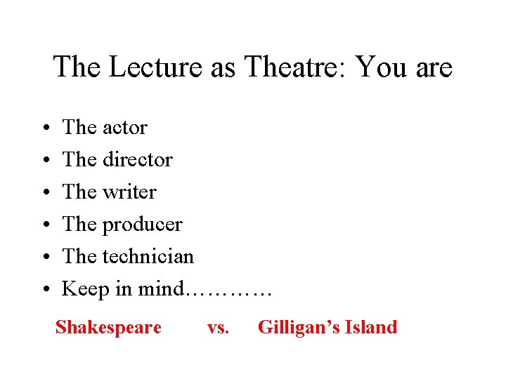 The Lecture as Theatre: You are • • • The actor The director The