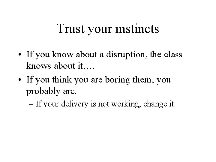 Trust your instincts • If you know about a disruption, the class knows about
