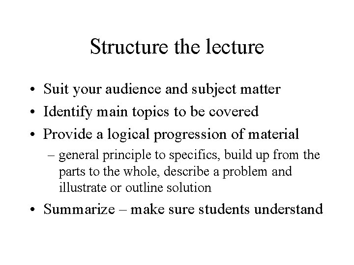 Structure the lecture • Suit your audience and subject matter • Identify main topics
