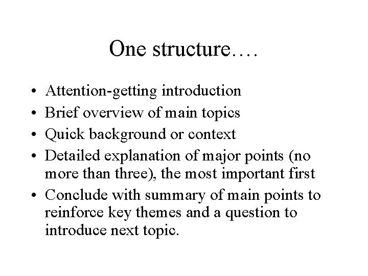 One structure…. • • Attention-getting introduction Brief overview of main topics Quick background or