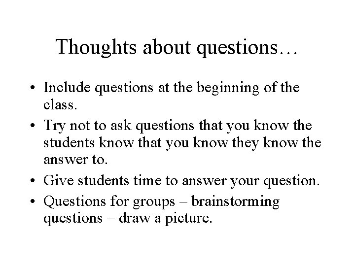 Thoughts about questions… • Include questions at the beginning of the class. • Try